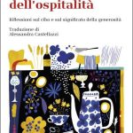 Elogio dell'ospitalità. Riflessioni sul cibo e sul significato della generosità